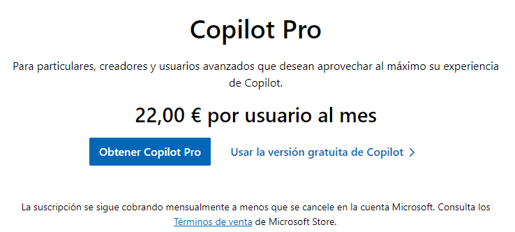 Copilot Pro: Para particulares, creadores y usuarios avanzados que desean aprovechar al máximo su experiencia de Copilot. 22,00 € por usuario al mes